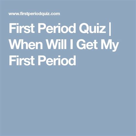 First Period Quiz When Will I Get My First Period First Period I