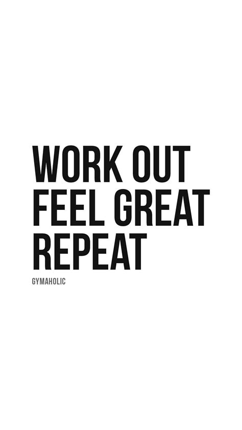 Work Out Feel Great Repeat Gymaholic Fitness App Motivational