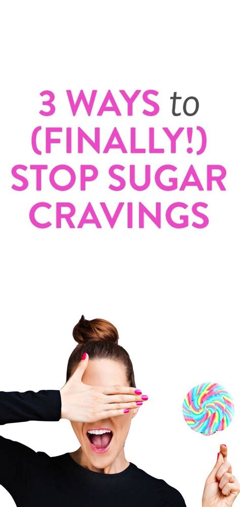 3 Ways To Finally Stop Your Sugar Cravings Stop Sugar Cravings Sugar