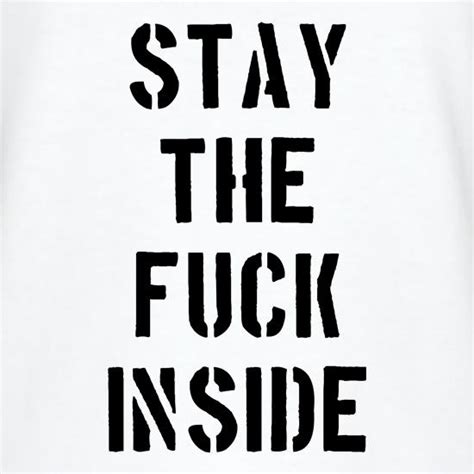 Stay The Fuck Inside T Shirt By Chargrilled