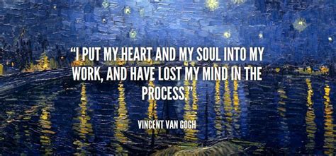 I Put My Heart And My Soul Into My Work And Have Lost My Mind In The Process Vincent Van