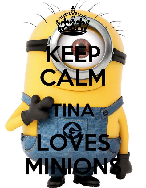 Keep Calm Tina Loves Minions Keep Calm And Carry On Image Generator