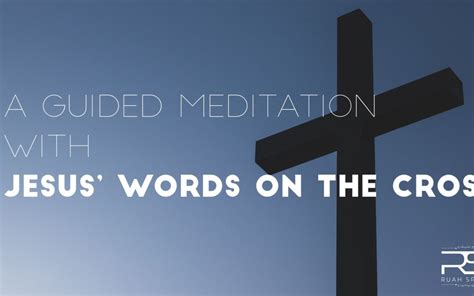 A Guided Meditation With Jesus Words On The Cross Ruah Space