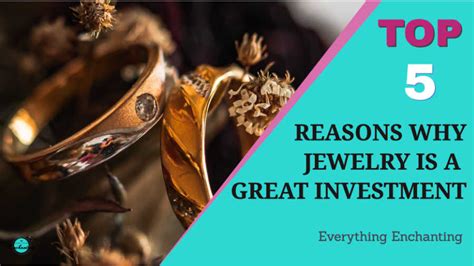 Top 5 Reasons Why Jewelry Is A Great Investment Everything Enchanting