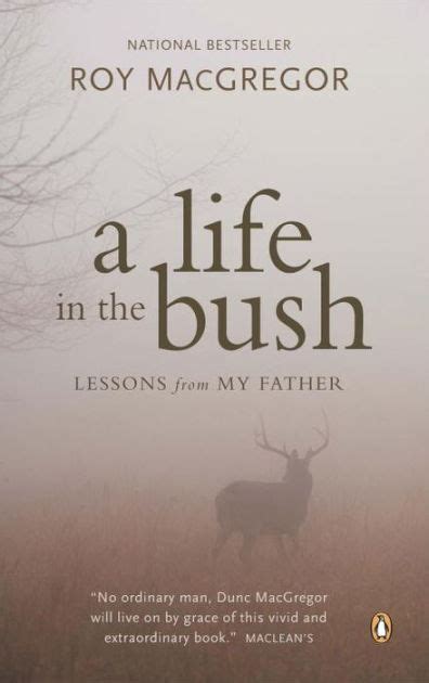 A Life In The Bush Lessons From My Father By Roy Macgregor Paperback Barnes And Noble®