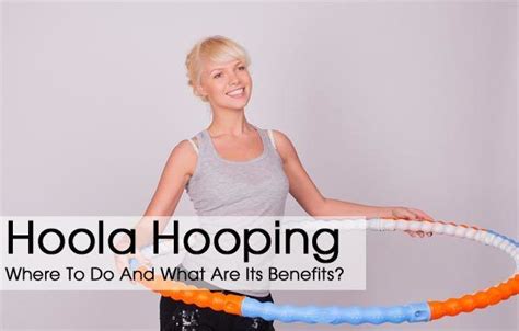 Top Hula Hoop Exercises And Their Benefits Hooping Hula Hoop