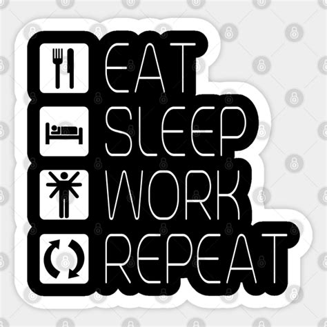 eat sleep work repeat working sticker teepublic