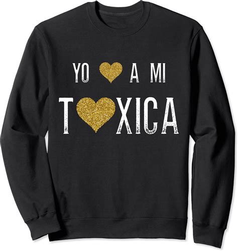 Yo Amo A Mi Toxica Sarcastic T From Feisty Latinas Sweatshirt Clothing Shoes