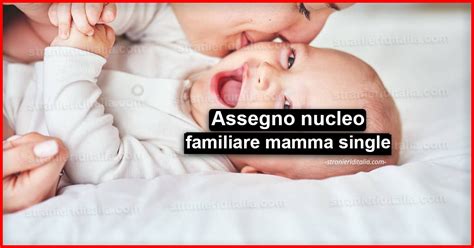 Assegno Nucleo Familiare Mamma Single Come Richiederlo