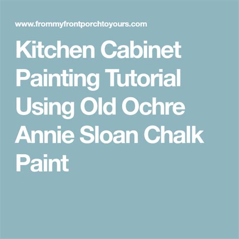 Kitchen Cabinet Painting Tutorial Using Old Ochre Annie Sloan Chalk