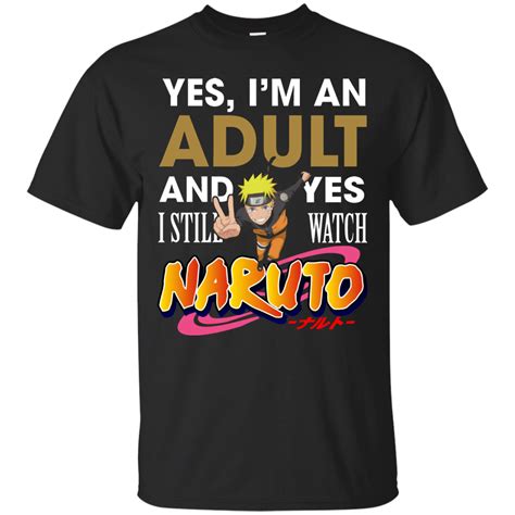 Naruto Shirts Im Adult And Still Watch Naruto Teesmiley