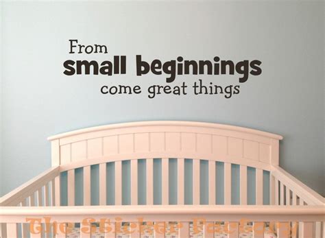 From Small Beginnings Come Great Things Vinyl Wall Decal Quote