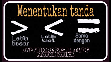 Menentukan Tanda Lebih Besar Lebih Kecil Dan Sama Dengan Dalam