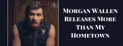 Morgan Wallen Releases More Than My Hometown Thecmbeat