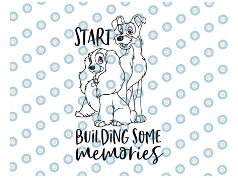 Start Building Some Memories Svg Lady And The Tramp Svg La Inspire