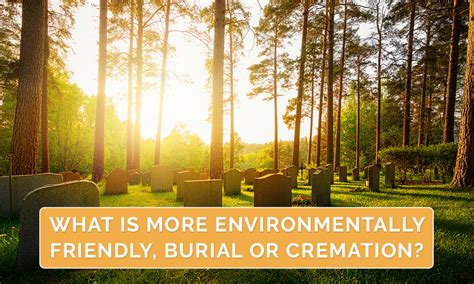 What Is More Environmentally Friendly Burial Or Cremation