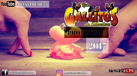 Los Gallitos De Chihuahua Prometeme 2017 Youtube