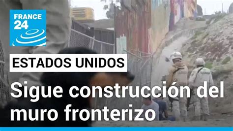 Ee Uu Gobierno De Joe Biden Levantar Nuevo Tramo De Muro Fronterizo