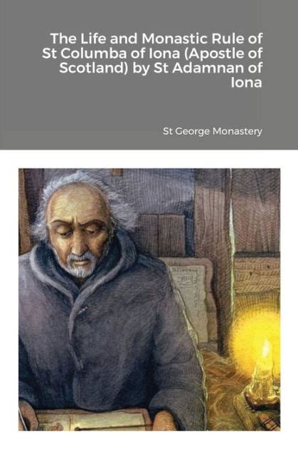The Life And Monastic Rule Of St Columba Of Iona Apostle Of Scotland