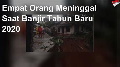 Check spelling or type a new query. Empat Orang Meninggal Saat Banjir Tahun Baru 2020 - YouTube