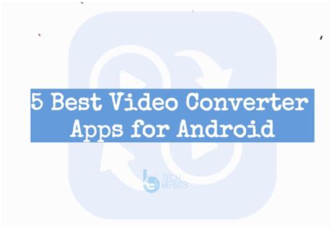 5 Best Video Converter Apps For Android Techbeasts