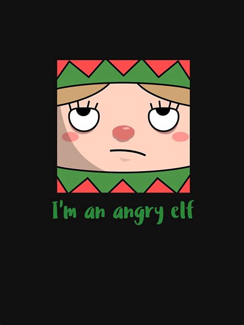 Im An Angry Elf T Shirt By Allyoudois Redbubble