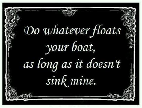 Whatever Floats Your Boat Quotes And Sayings Pinterest