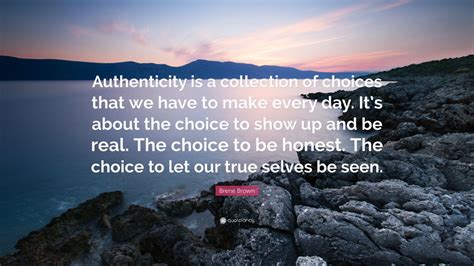 Brené Brown Quote Authenticity Is A Collection Of Choices That We