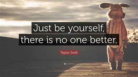 Taylor Swift Quote “just Be Yourself There Is No One Better”
