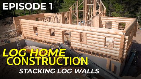 Episode 1 Log Home Construction Stacking Log Walls Framing