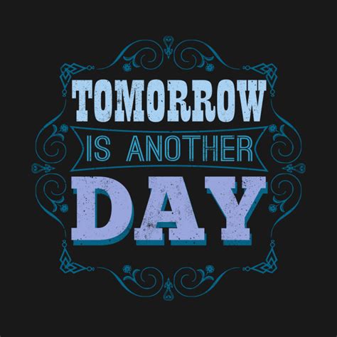 Tomorrow Is Another Day Inspirational T Shirt Teepublic