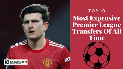 10 Most Expensive Transfers In Premier League Of All Time Knowinsiders