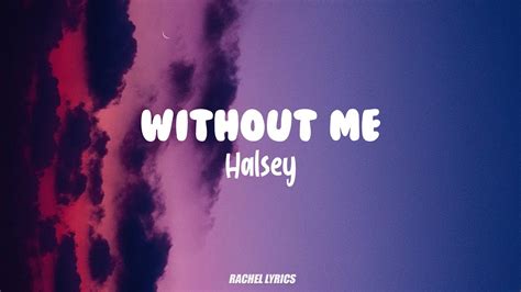 While production was handled by bell and dylan bauld. Halsey - Without Me (Lyrics) - YouTube