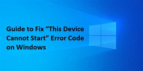 Way To Fix This Device Cannot Start Error Code Hot Sex Picture