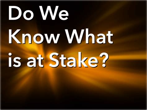 Do We Know What Is At Stake Edgerton First Reformed Church