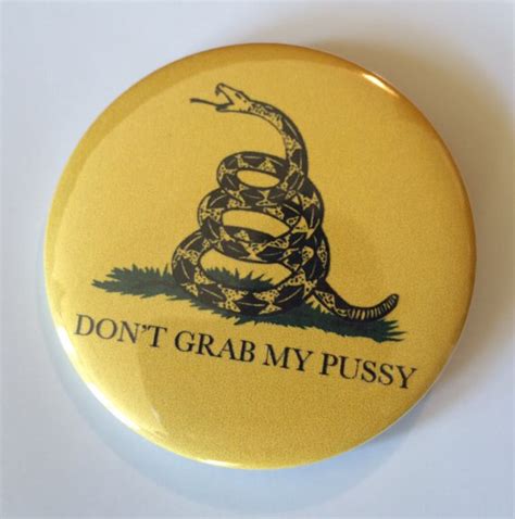 Dont Grab My Pussy Pin Button Donald Trump Grab Her By The Pussy Anti