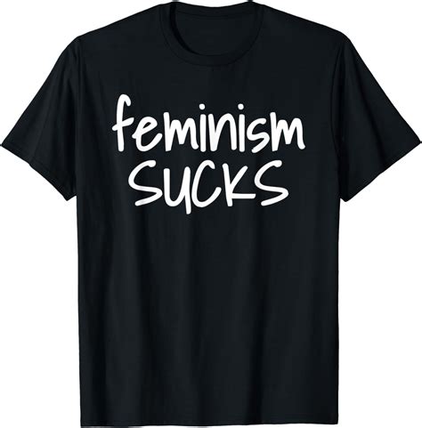 Feminism Sucks Anti Feminist T Shirt Clothing