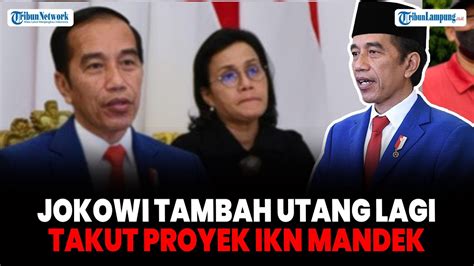 Jokowi Tambah Utang Lagi Takut Proyek IKN Tak Dapat Investor Dan