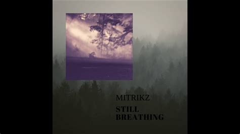 Mitrikz Still Breathing Youtube