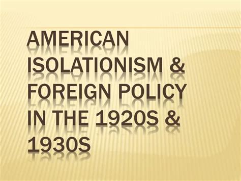 Ppt American Isolationism And Foreign Policy In The 1920s And 1930s