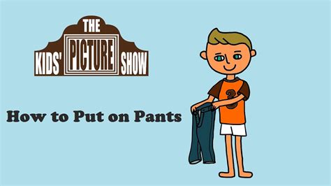 Why don't you put on your jacket. Getting Dressed: How to Put on Pants - The Kids' Picture ...