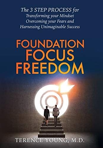 Foundation Focus Freedom The Three Step Process For Transforming Your