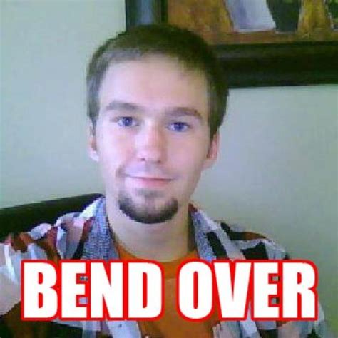 Bend Over Bend Over Know Your Meme