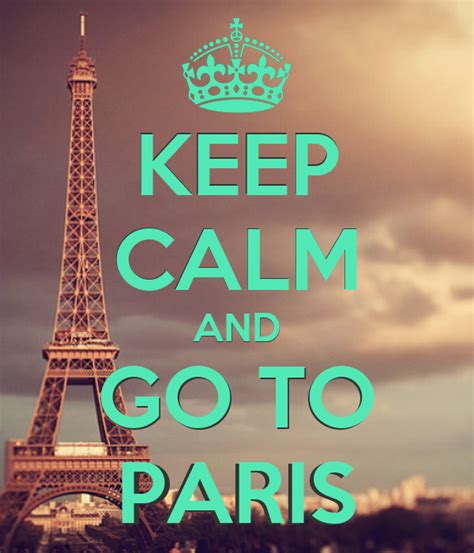 Keep Calm And Go To Paris Keep Calm And Carry On Image Generator