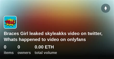 Braces Girl Leaked Skyleakks Video On Twitter Whats Happened To Video