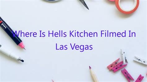 Where Is Hells Kitchen Filmed In Las Vegas February 2023