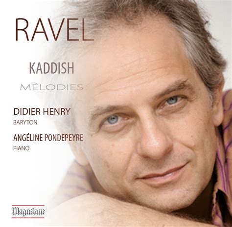 Ravel Maurice Kaddish Mélodies Didier Henry Angélique Pondepeyre