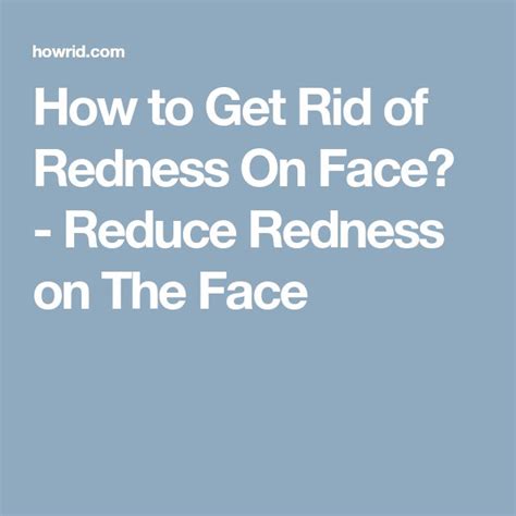 How To Get Rid Of Redness On Face Reduce Redness On The Face