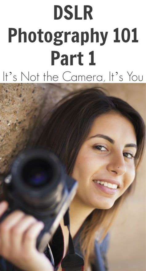 Dslr Photography 101 Part 1 Its Not The Camera Its You Digital