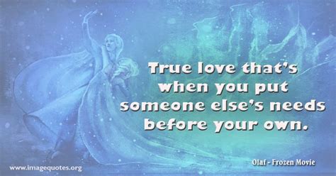 true love that s when you put someone else s needs before your own quote by olaf frozen movie